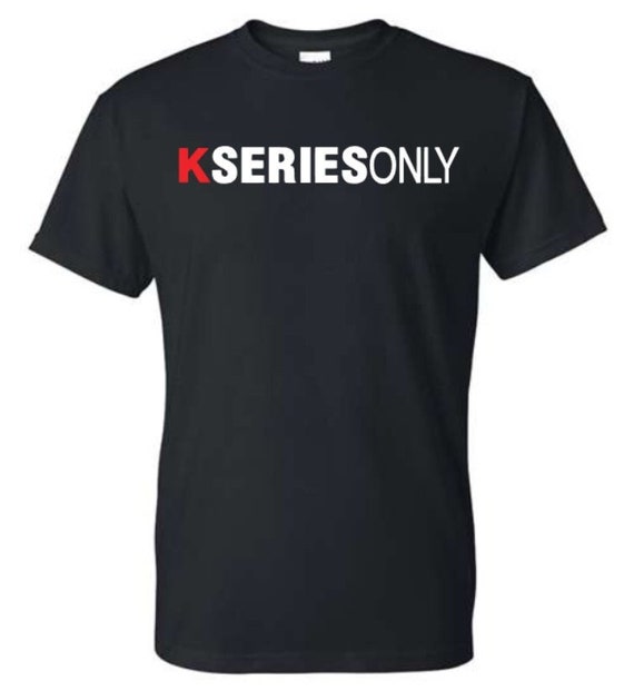 K series only shirt